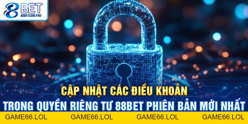 Quyền Riêng Tư 88Bet: Những Thông Tin Quan Trọng Cần Nắm - game66.lol