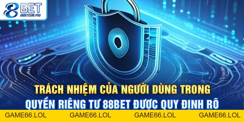 Quyền Riêng Tư 88Bet: Những Thông Tin Quan Trọng Cần Nắm - game66.lol