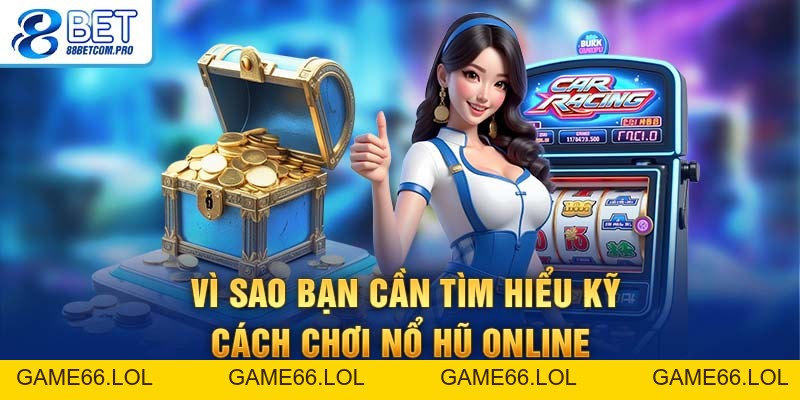 Mẹo Chơi Nổ Hũ Dễ Thắng Nhất Được Các Cao Thủ Áp Dụng - game66.lol