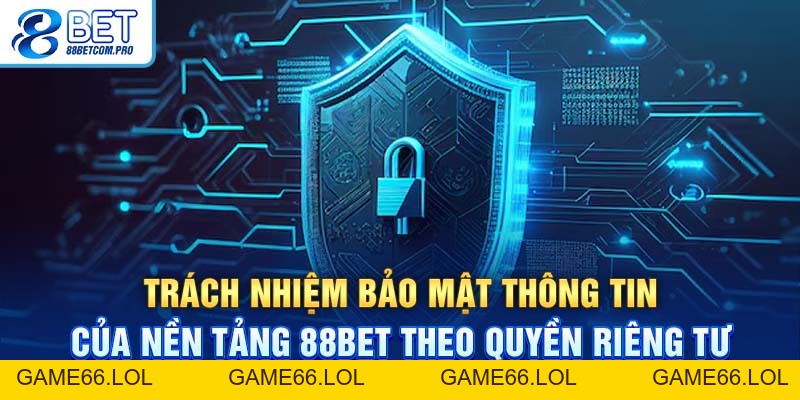 Quyền Riêng Tư 88Bet: Những Thông Tin Quan Trọng Cần Nắm - game66.lol
