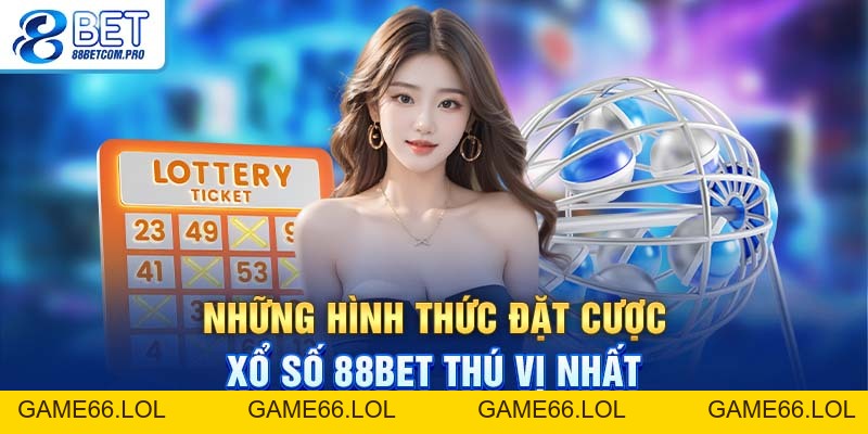 Xổ Số 88Bet - Điểm Đến Thú Vị Cho Người Chơi Cả Nước - game66.lol