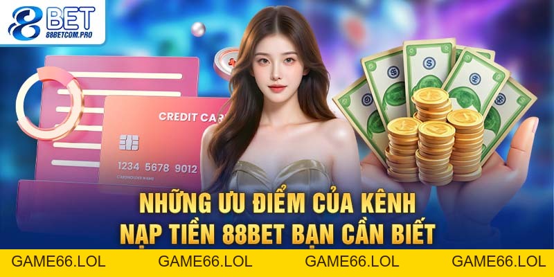 Nạp Tiền 88Bet: Đơn Giản Chỉ Với 4 Bước Nhanh Chóng - game66.lol