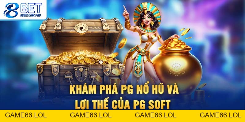 PG Nổ Hũ Hot Nhất 88Bet Giúp Bạn Chinh Phục Jackpot Dễ Dàng - game66.lol