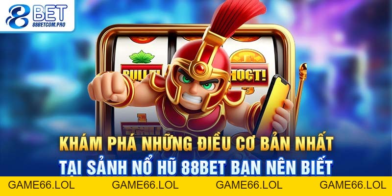 Nổ Hũ 88Bet Với Nhiều Tựa Game Thú Vị Thu Hút Nhất 2026 - game66.lol