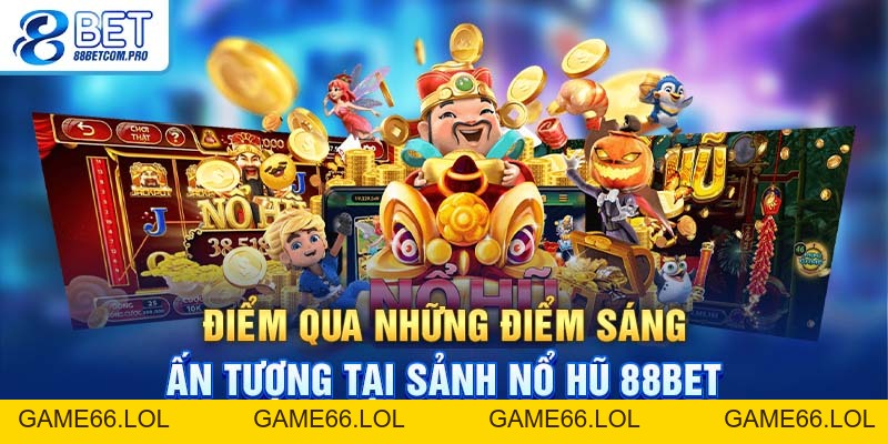 Nổ Hũ 88Bet Với Nhiều Tựa Game Thú Vị Thu Hút Nhất 2026 - game66.lol