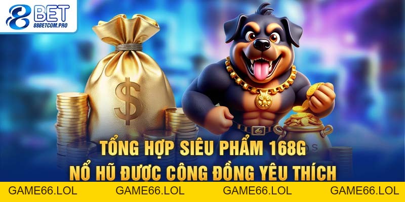 168G Nổ Hũ: Bùng Nổ Cho Hội Viên Săn Jackpot Siêu Tốc - game66.lol