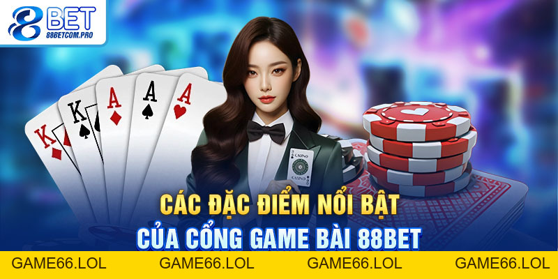 Game Bài 88Bet: Thưởng Khủng, Hấp Dẫn Nhất Năm 2026 - game66.lol