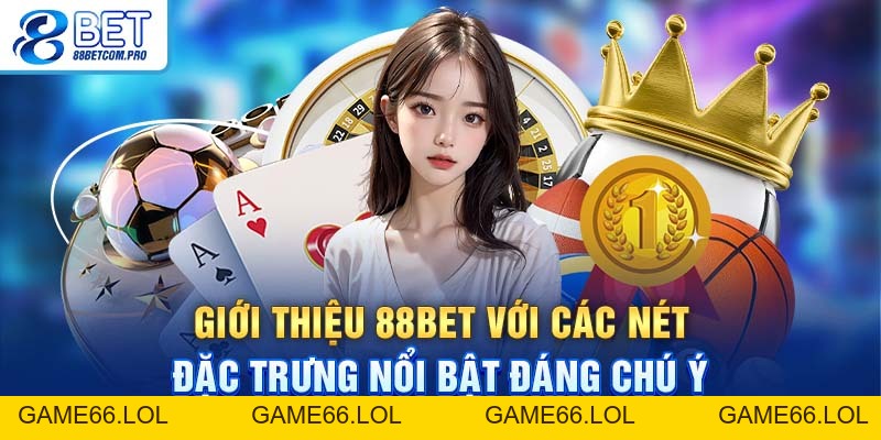 Giới Thiệu 88Bet - Nên Tảng Cá Cược Trực Tuyến Uy Tín - game66.lol