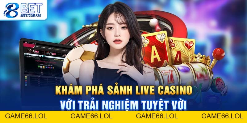 Live Casino 88Bet: Trải Nghiệm Chơi Trực Tuyến Chất Lượng - game66.lol