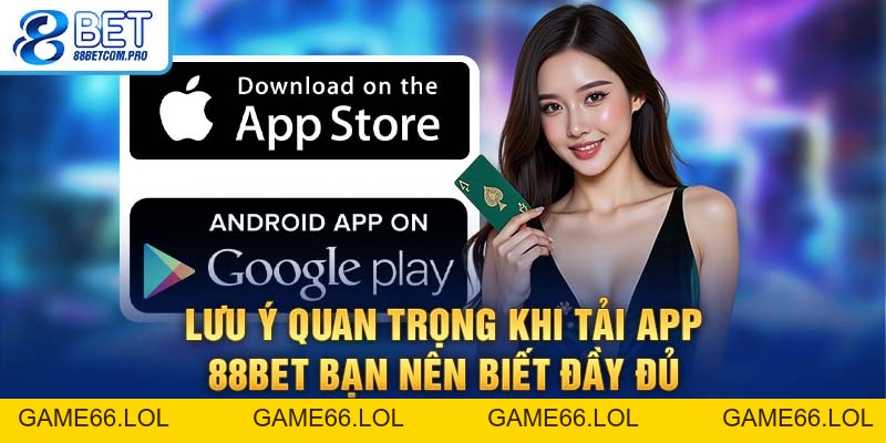 Tải App 88Bet Đơn Giản Và An Toàn Cho Thành Viên Mới - game66.lol