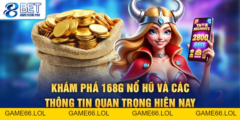 168G Nổ Hũ: Bùng Nổ Cho Hội Viên Săn Jackpot Siêu Tốc - game66.lol
