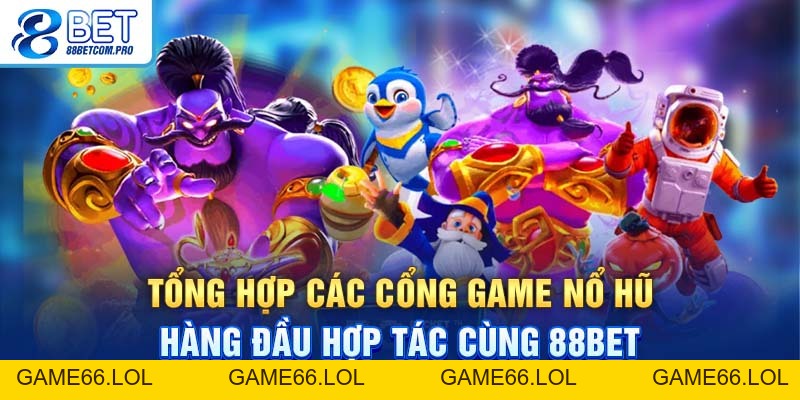 Nổ Hũ 88Bet Với Nhiều Tựa Game Thú Vị Thu Hút Nhất 2026 - game66.lol