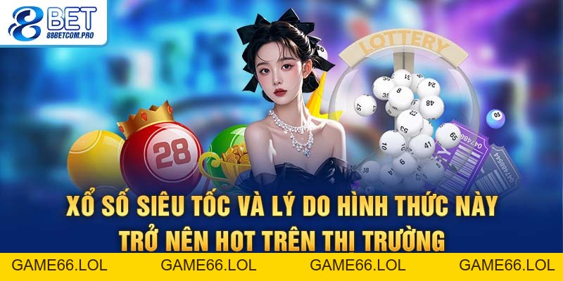 Xổ Số Siêu Tốc Là Lựa Chọn Giải Trí Quay – Trúng Chỉ Vài Phút, Cực Phù Hợp Người Bận Rộn. Đọc Bài để Hiểu Luật, Lợi ích Khi Mua Vé Tại 88Bet Và Bí Quyết Tăng Trúng Nhé - game66.lol