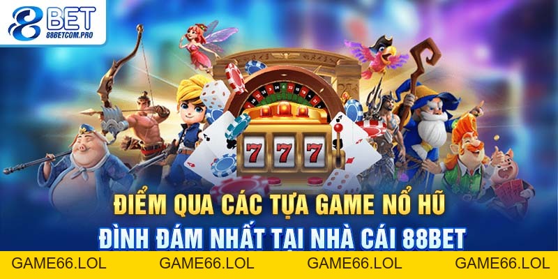 Nổ Hũ 88Bet Với Nhiều Tựa Game Thú Vị Thu Hút Nhất 2026 - game66.lol