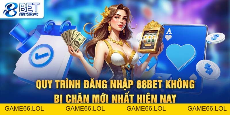 Link Không Bị Chặn 88Bet Và Hướng Dẫn Chi Tiết 2026 - game66.lol