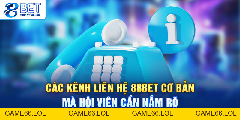 Liên Hệ 88Bet Và Những Điều Quan Trọng Bạn Nên Nhớ Rõ - game66.lol