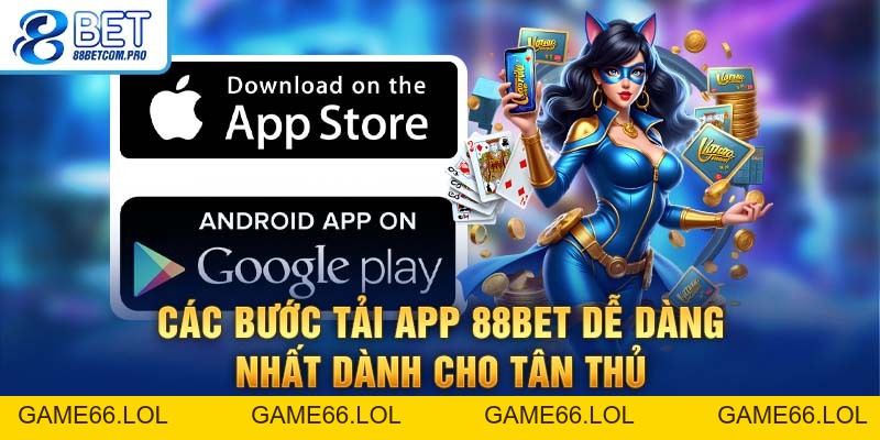 Tải App 88Bet Đơn Giản Và An Toàn Cho Thành Viên Mới - game66.lol