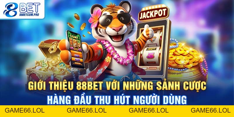 Giới Thiệu 88Bet - Nên Tảng Cá Cược Trực Tuyến Uy Tín - game66.lol
