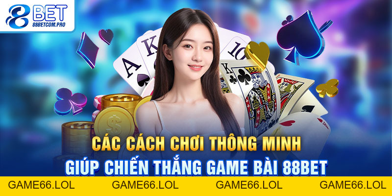 Game Bài 88Bet: Thưởng Khủng, Hấp Dẫn Nhất Năm 2026 - game66.lol