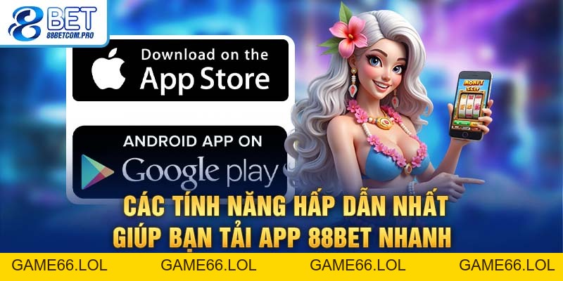 Tải App 88Bet Đơn Giản Và An Toàn Cho Thành Viên Mới - game66.lol
