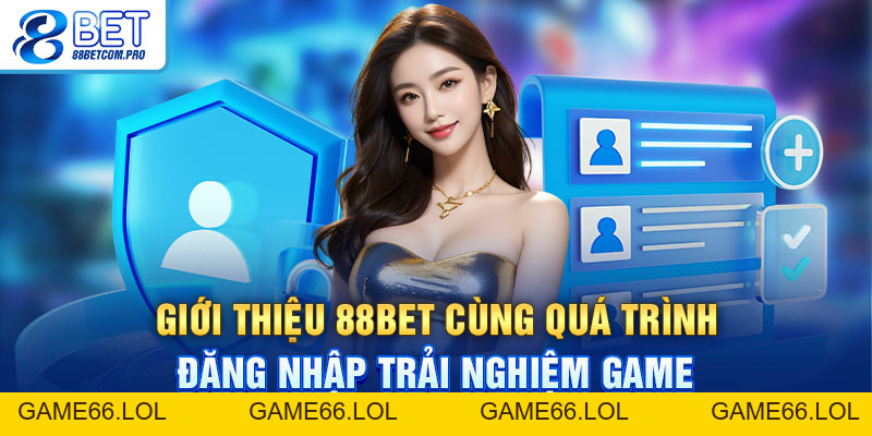 Giới Thiệu 88Bet - Nên Tảng Cá Cược Trực Tuyến Uy Tín - game66.lol