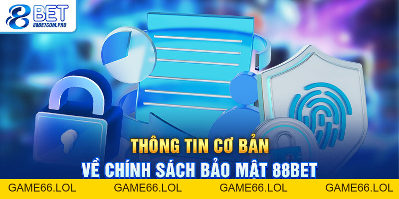 Chính Sách Bảo Mật 88Bet - Đảm Bảo An Toàn Hội Viên 2026 - game66.lol