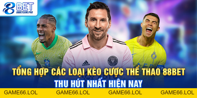 Thể Thao 88Bet Và Những Ưu Đãi Khổng Lồ Dành Cho Hội Viên - game66.lol