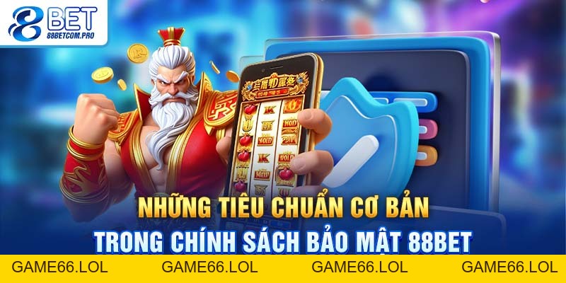 Chính Sách Bảo Mật 88Bet - Đảm Bảo An Toàn Hội Viên 2026 - game66.lol
