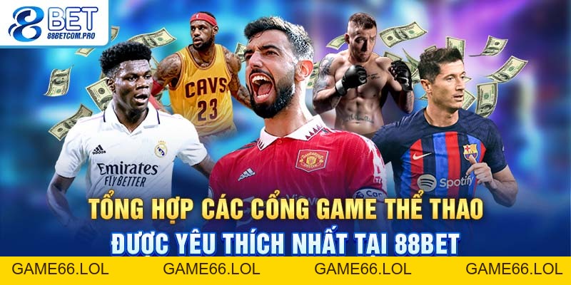 Thể Thao 88Bet Và Những Ưu Đãi Khổng Lồ Dành Cho Hội Viên - game66.lol